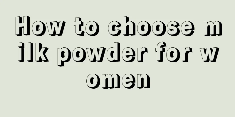 How to choose milk powder for women