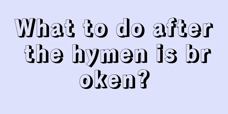 What to do after the hymen is broken?