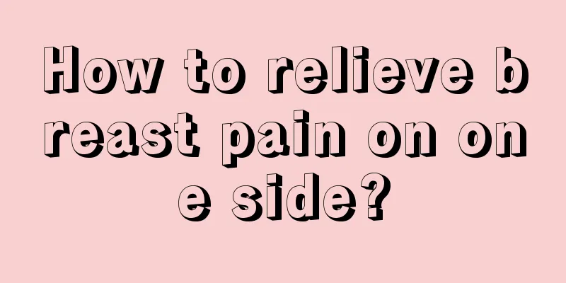 How to relieve breast pain on one side?