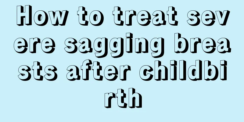 How to treat severe sagging breasts after childbirth