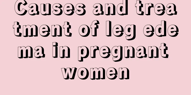 Causes and treatment of leg edema in pregnant women