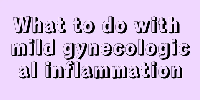 What to do with mild gynecological inflammation