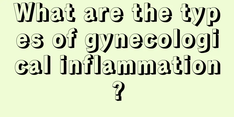 What are the types of gynecological inflammation?