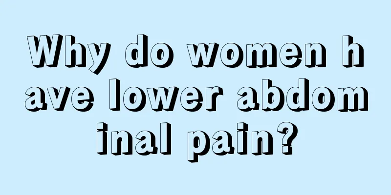 Why do women have lower abdominal pain?