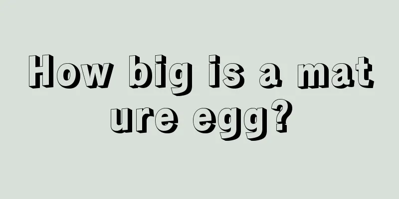 How big is a mature egg?