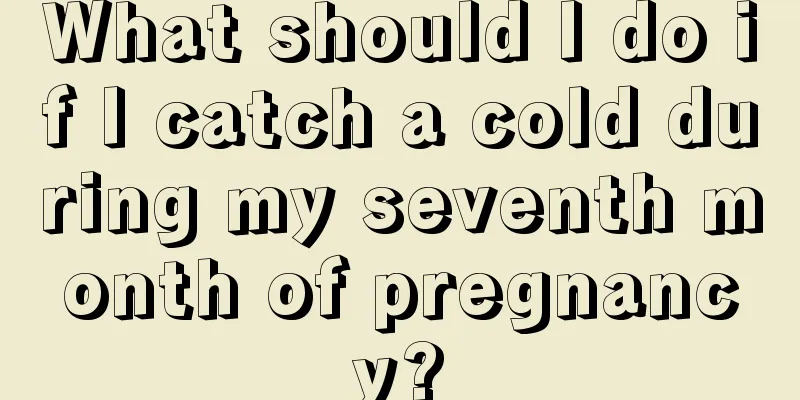 What should I do if I catch a cold during my seventh month of pregnancy?