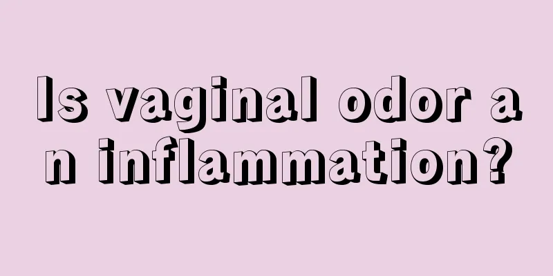 Is vaginal odor an inflammation?