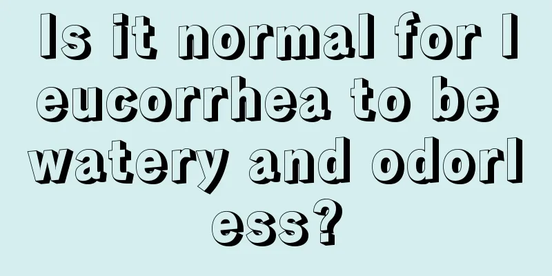 Is it normal for leucorrhea to be watery and odorless?