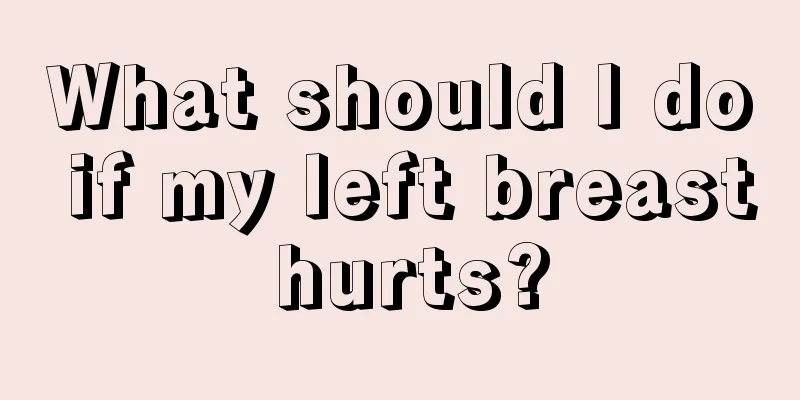 What should I do if my left breast hurts?