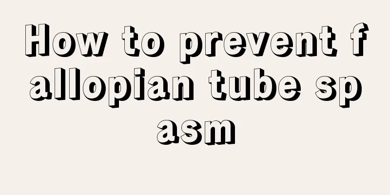 How to prevent fallopian tube spasm