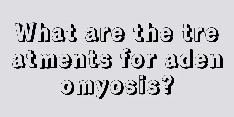 What are the treatments for adenomyosis?