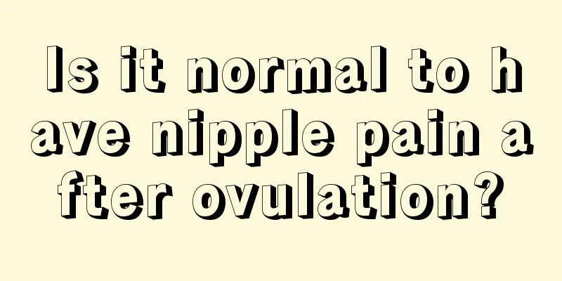 Is it normal to have nipple pain after ovulation?