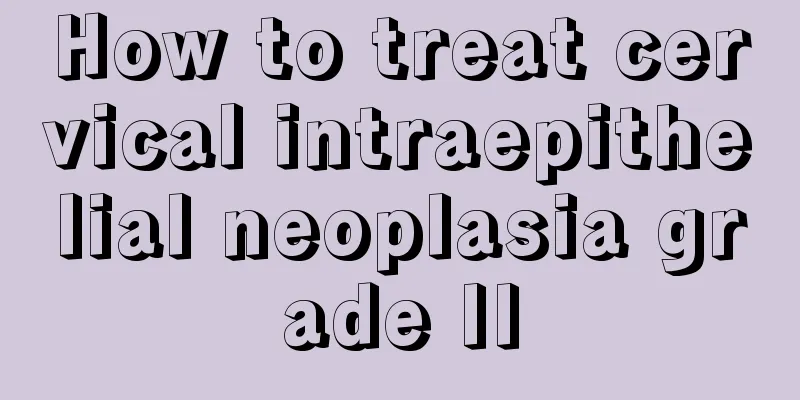 How to treat cervical intraepithelial neoplasia grade II