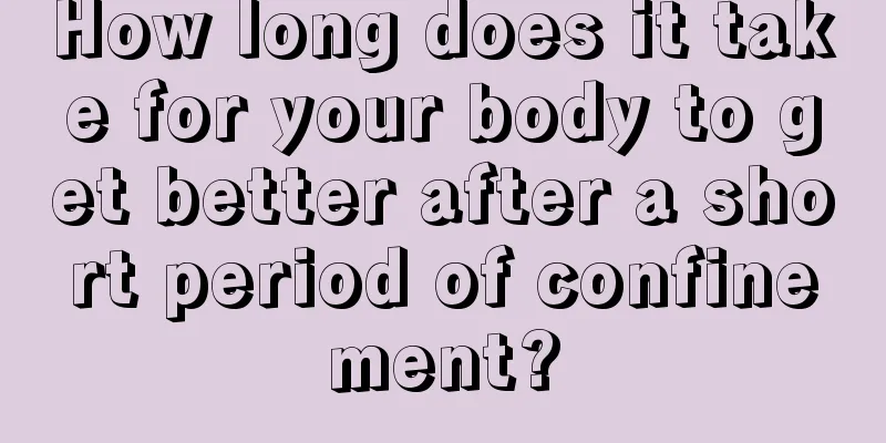 How long does it take for your body to get better after a short period of confinement?