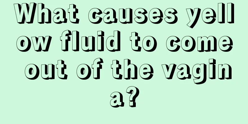 What causes yellow fluid to come out of the vagina?