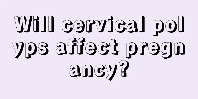 Will cervical polyps affect pregnancy?