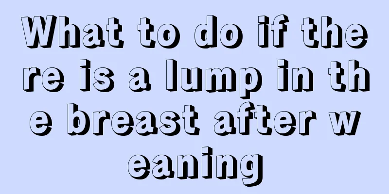 What to do if there is a lump in the breast after weaning