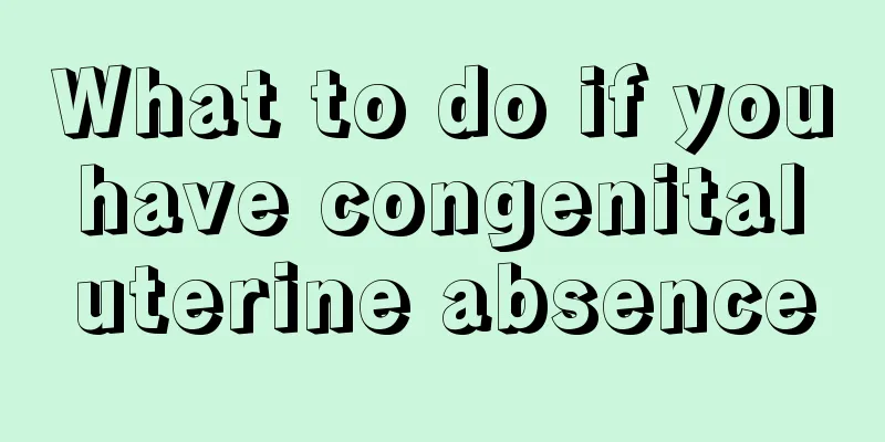 What to do if you have congenital uterine absence