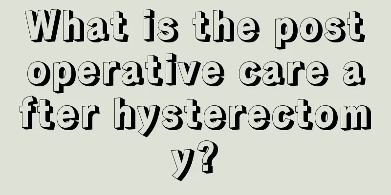 What is the postoperative care after hysterectomy?