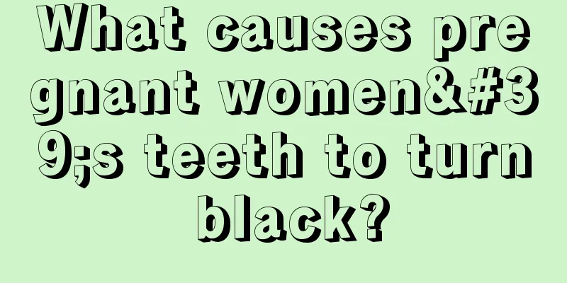 What causes pregnant women's teeth to turn black?