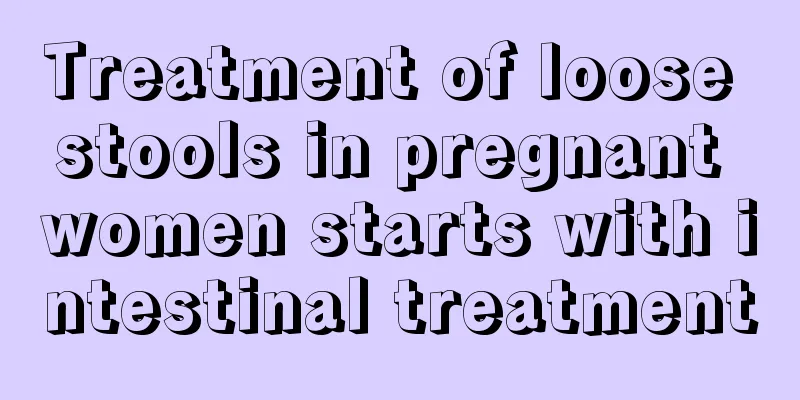 Treatment of loose stools in pregnant women starts with intestinal treatment