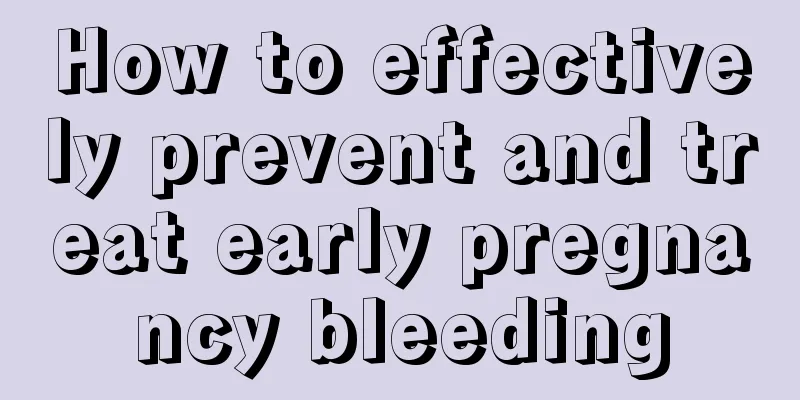 How to effectively prevent and treat early pregnancy bleeding