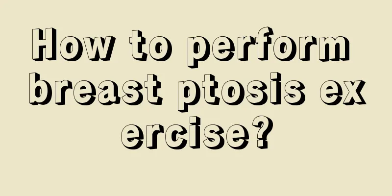 How to perform breast ptosis exercise?