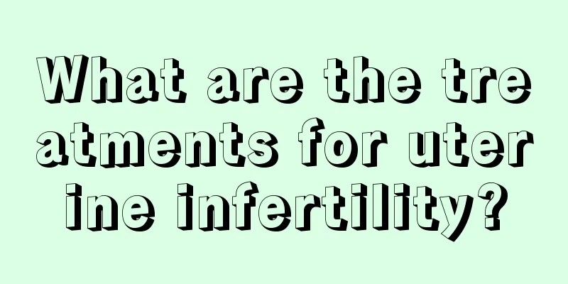 What are the treatments for uterine infertility?