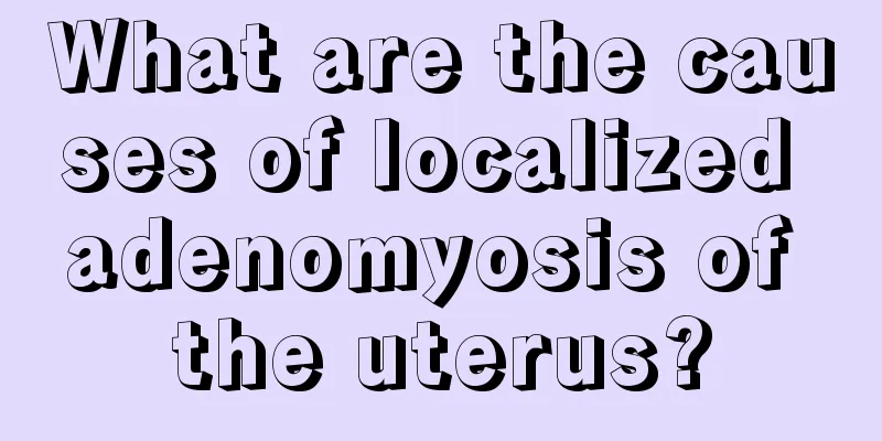 What are the causes of localized adenomyosis of the uterus?