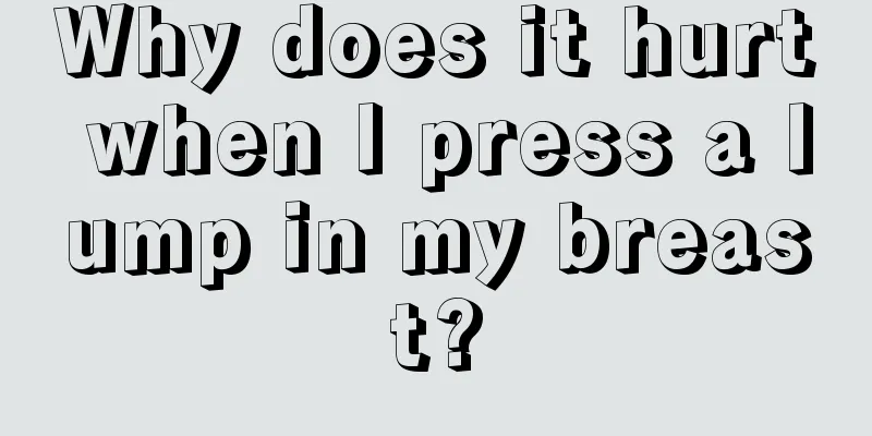 Why does it hurt when I press a lump in my breast?