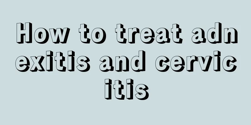 How to treat adnexitis and cervicitis