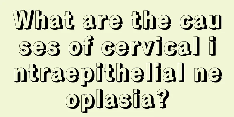 What are the causes of cervical intraepithelial neoplasia?