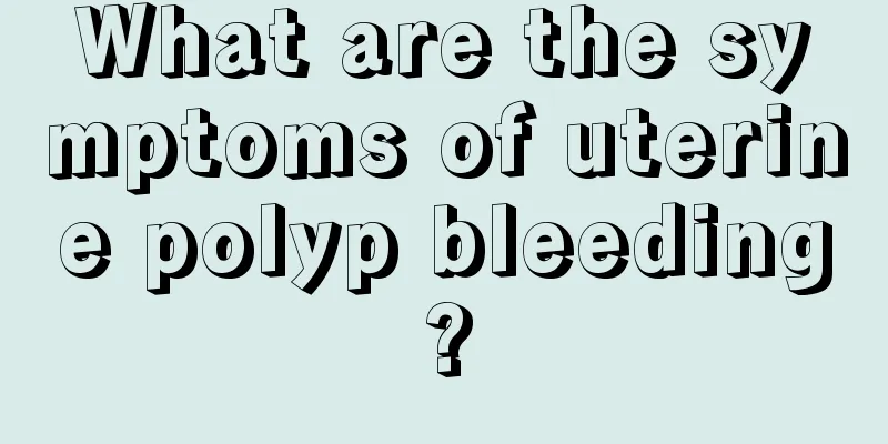 What are the symptoms of uterine polyp bleeding?