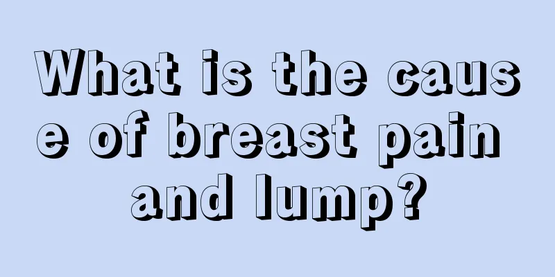 What is the cause of breast pain and lump?