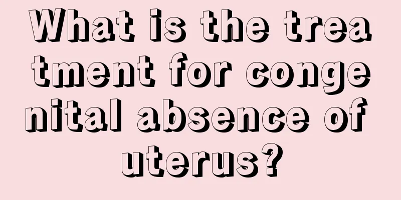 What is the treatment for congenital absence of uterus?