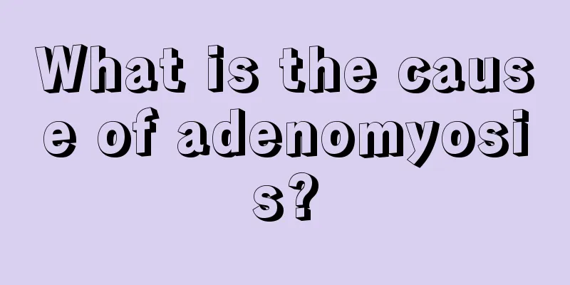 What is the cause of adenomyosis?