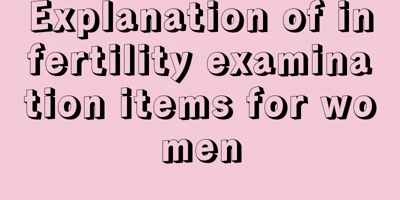 Explanation of infertility examination items for women