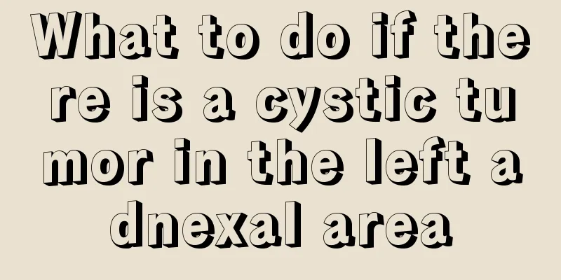 What to do if there is a cystic tumor in the left adnexal area