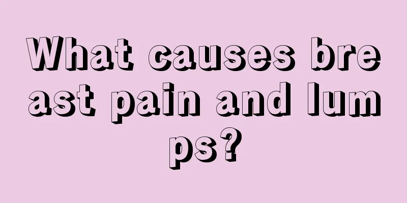 What causes breast pain and lumps?