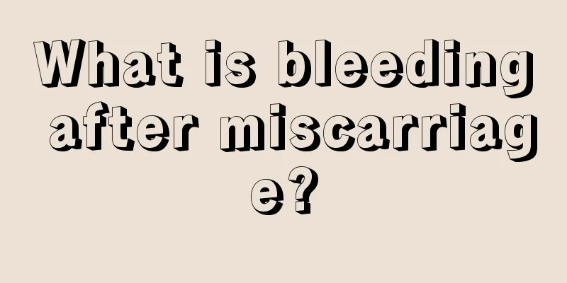 What is bleeding after miscarriage?