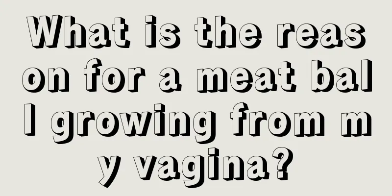 What is the reason for a meat ball growing from my vagina?