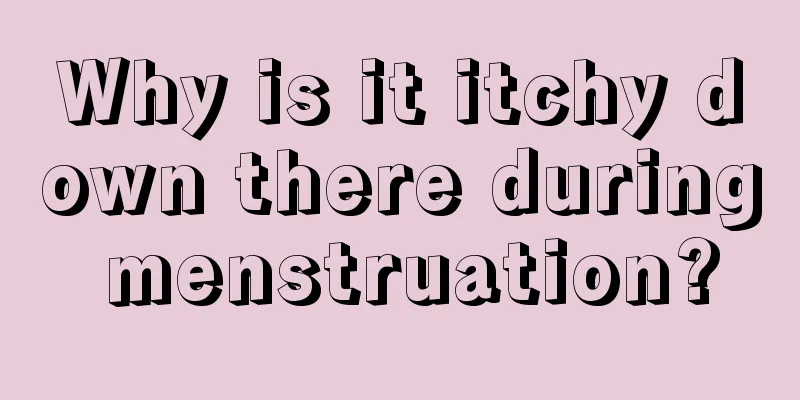 Why is it itchy down there during menstruation?