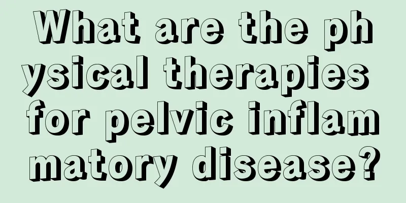 What are the physical therapies for pelvic inflammatory disease?