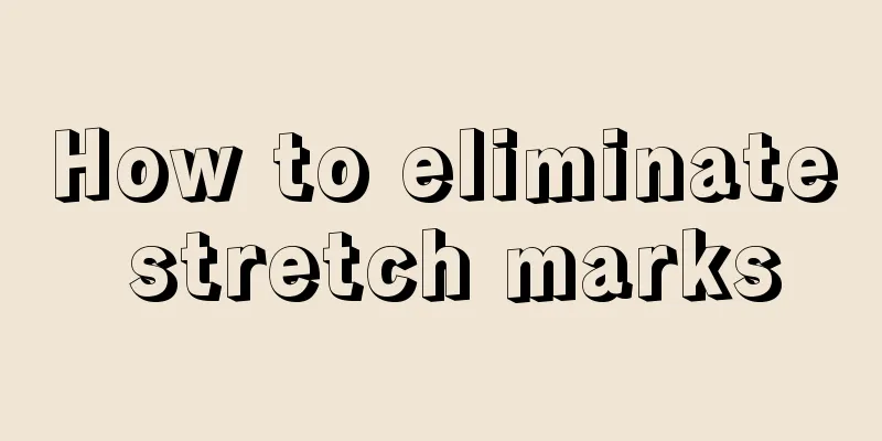 How to eliminate stretch marks