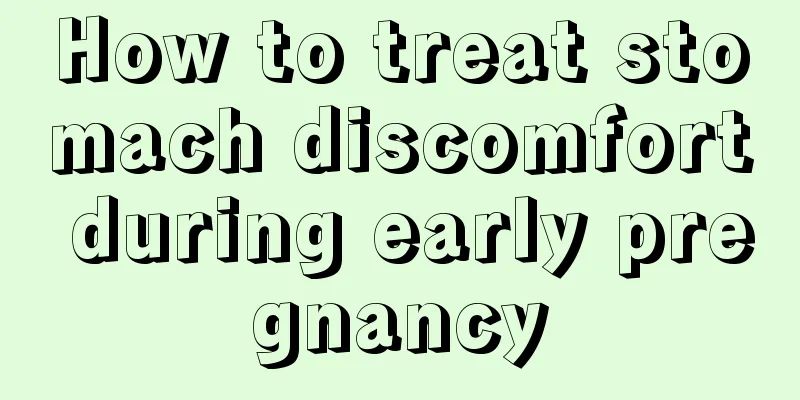 How to treat stomach discomfort during early pregnancy