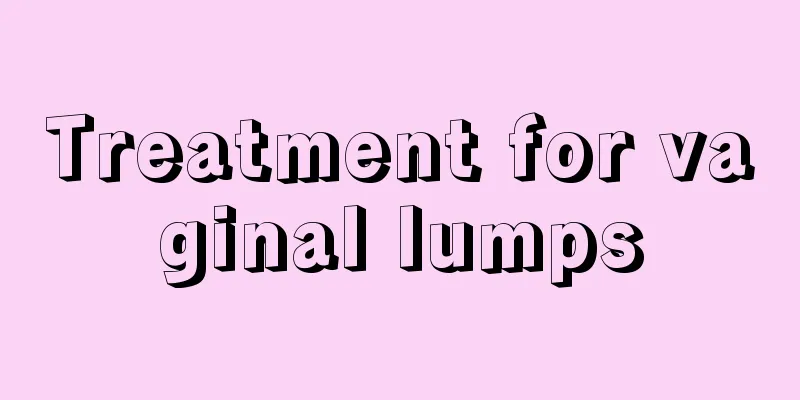 Treatment for vaginal lumps