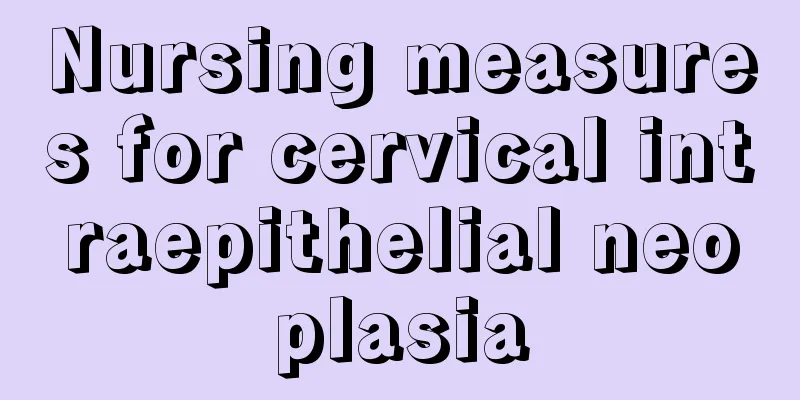 Nursing measures for cervical intraepithelial neoplasia