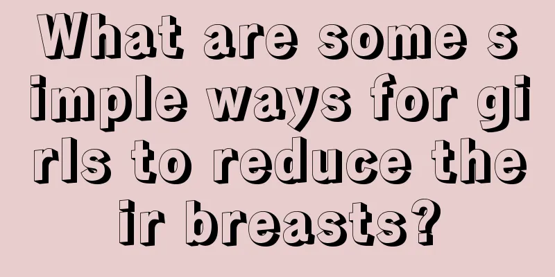 What are some simple ways for girls to reduce their breasts?