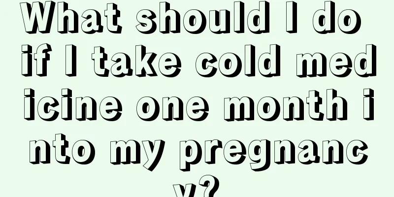 What should I do if I take cold medicine one month into my pregnancy?