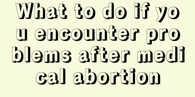 What to do if you encounter problems after medical abortion